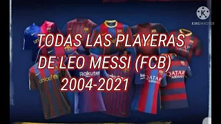 TODAS LAS CAMISETAS QUE A USADO MESSI EN EL BARCELONA