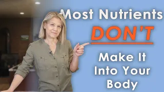 Most Nutrients In Foods DON'T Make It Into Your Body - Here's Why