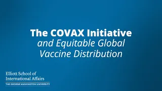 The COVAX Initiative and Equitable Global Vaccine Distribution