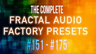 The Complete 383 Fractal Audio Factory Presets | Part 7 | #0151 - #175