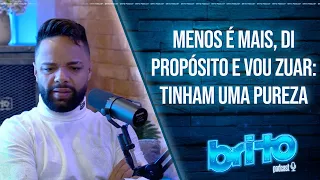 SOBRE MENOS É MAIS , DI PROPÓSITO E VOU ZUAR  | ADRIANO RIBEIRO no Brito podcast