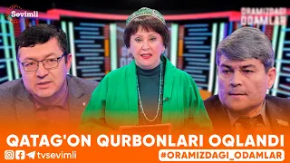 ORAMIZDAGI ODAMLAR - QATAG'ON QURBONLARI OQLANDI