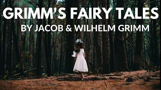 Grimm's Fairy Tales By Jacob Grimm and Wilhelm Grimm - Complete Audiobook