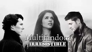 Multifandom ► irresistible