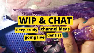 WIP & Chat Diamond Paint With Me | Doing YouTube lives, going to the dentist, channel ideas and more