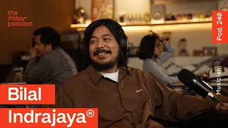 Pod. 240 Bilal Indrajaya TALKS ABOUT BEING USELESS FOR A YEAR STRAIGHT | The Friday Podcast