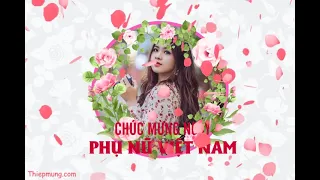 Làm video chúc mừng ngày Phụ nữ Việt Nam 20/10