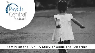 Family on the Run:  A Story of Delusional Disorder