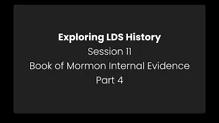 #12: Book Of Mormon Internal Evidence, Part 4 (Exploring LDS History)