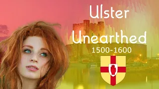 Ulster Unearthed: 1500 to 1600 UTV