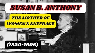 Susan B. Anthony: The Mother of Women's Suffrage