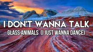 Glass Animals - I Don't Wanna Talk (Lyrics) | I Just Wanna Dance