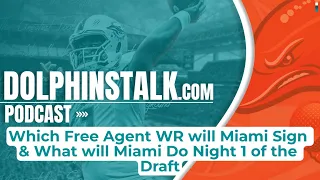 Which Free Agent WR will Miami Sign & What will Miami Do Night 1 of the Draft