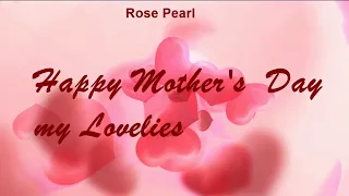 Happy Mother's Day my Lovelies | Rose Pearl