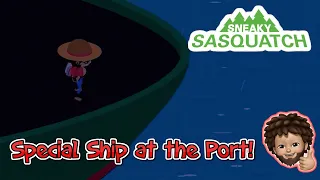 Sneaky Sasquatch - Special Ship at the Port