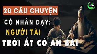 20 Câu Chuyện Thâm Thúy Cổ Nhân Dạy: Hoa Thơm Bướm Tự Đến Đậu, Người Tài Trời Đất Ắt Có An Bài