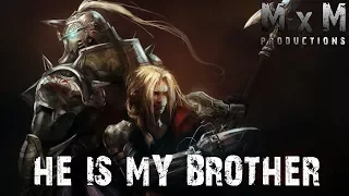 He is my Brother - Fullmetal Alchemist Brotherhood [ASMV]