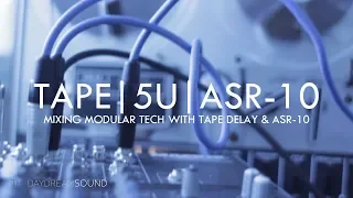 Mixing 5U Modular Tech With Tape Delay & Ensoniq ASR-10 Sampler