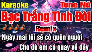 Bạc Trắng Tình Đời Karaoke Remix Tone Nữ Nhạc Sống