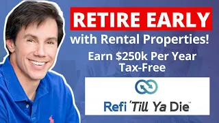 How to Retire Early With Real Estate | Earn $250k Per Year Tax-Free - Refi 'Till Ya Die Example