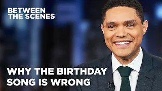 The Happy Birthday Song Sounds Like a Death Song - Between the Scenes | The Daily Show