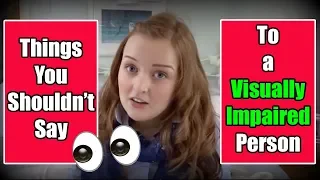 The Things You Shouldn't Say or Do to a Visually Impaired Person | Fashioneyesta