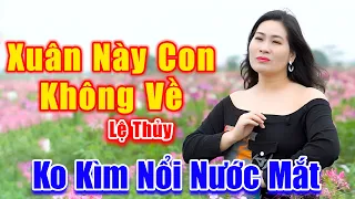 Xuân Này Con Không Về - Không Kìm Nổi Nước Mắt Khi Nghe Em Gái Xinh Đẹp Hát Ca Khúc Này - Lệ Thủy