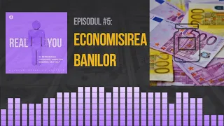 Cum economisești bani - și mai ales...DE CE? 💰 | [EP5] The Real You Podcast