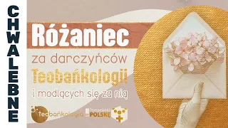 Różaniec za darczyńców Teobańkologii i modlących się za nią 1.05 Środa