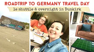 ROADTRIP TO GERMANY TRAVEL DAY | Le Shuttle | Staying Over Night In Dunkirk