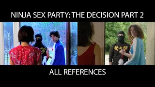 Ninja Sex Party The Decision Side by Side and All References