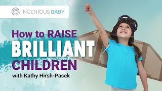 The Science of Raising Brilliant Kids | Kathy Hirsh-Pasek, PHD