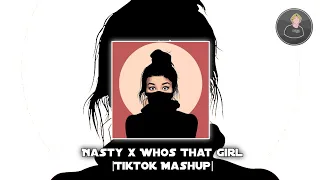 Nasty x Whos That Girl (Tiktok Mashup)