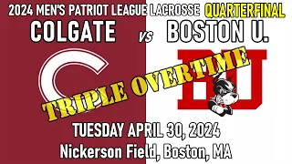 2024 Lacrosse Colgate v Boston U (Full Game) 4/30/24 Men's Patriot League Quarterfinal-Triple OT!