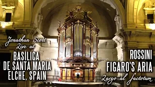 FIGARO'S ARIA - ROSSINI - Basílica de Santa María, Elche, Spain JONATHAN SCOTT (Organ)