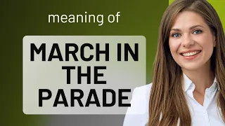 Unpacking the Phrase: "March in the Parade"