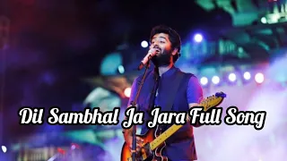 Dil Sambhal Ja Jara Full Song Arjit singh