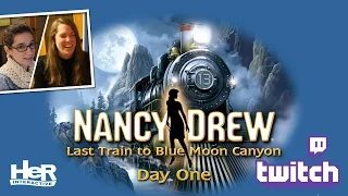 Nancy Drew: Last Train to Blue Moon Canyon [Day One: Twitch] | HeR Interactive