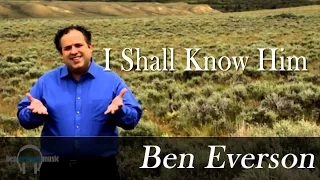 I Shall Know Him | Ben Everson