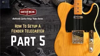 How To Setup A Fender Telecaster Part 5: Action and Intonation