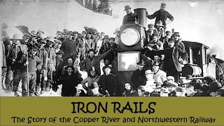 Iron Rails: The Story of the Copper River and Northwestern Railway