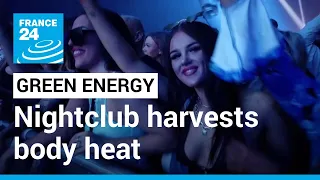 Harvesting body heat: The nightclub where dancing creates green energy • FRANCE 24 English