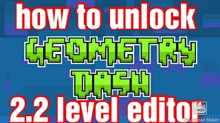 How to unlock geometry dash 2.2 level editor (REMAKE)