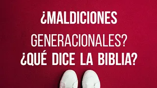 ¿Maldiciones generacionales? ¿Que dice la biblia?