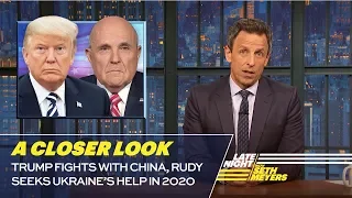 Trump Fights with China, Rudy Seeks Ukraine’s Help in 2020: A Closer Look