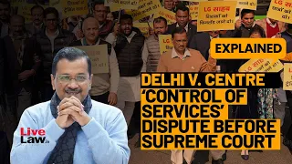 Delhi v. Centre ‘Control Of Services’ Dispute Before Supreme Court: Explained