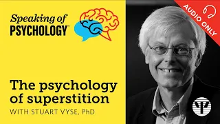 Speaking of Psychology: The psychology of superstition, with Stuart Vyse, PhD