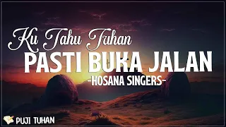Ku Tahu Tuhan Pasti Buka Jalan Medley - Hosana Singers  (Lirik) Lagu Rohani Kristen Terbaru 2024