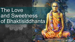 The Love and Sweetness of Bhaktisiddhanta