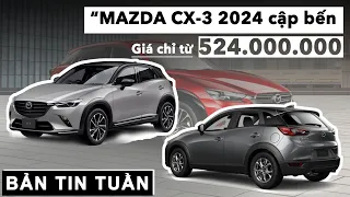 Mazda CX-3 2024 cập bến Việt Nam, giá từ 524 triệu đồng |XEHAY.VN|